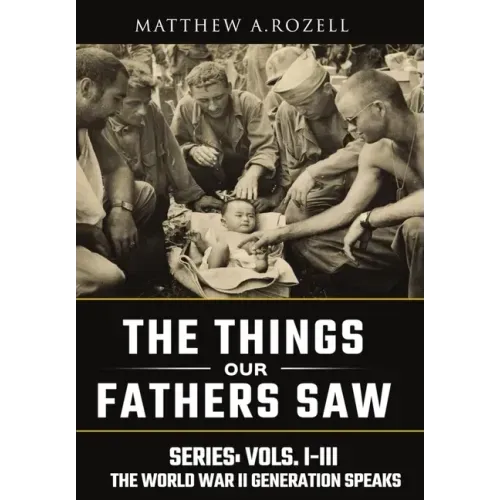 World War II Generation Speaks: The Things Our Fathers Saw Series, Vols. 1-3