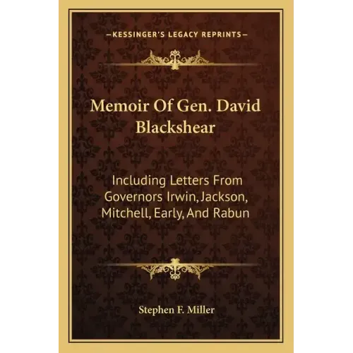 Memoir of Gen. David Blackshear: Including Letters from Governors Irwin, Jackson, Mitchell, Early, and Rabun
