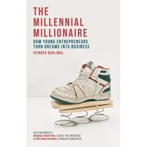 The Millennial Millionaire: How Young Entrepreneurs Turn Dreams Into Business