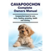 Cavapoochon Complete Owners Manual. Cavapoochon book for care, costs, feeding, grooming, health and training.