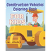 Construction Vehicles Coloring Book: Including Excavator Steam Rollers and More Activity Bonus for Kids
