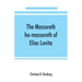 The Massoreth ha-massoreth of Elias Levita: being an exposition of the Massoretic notes on the Hebrew Bible: or the ancient critical apparatus of the