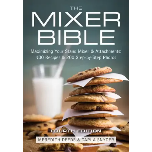 The Mixer Bible: Maximizing Your Stand Mixer and Attachments