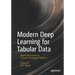 Modern Deep Learning for Tabular Data: Novel Approaches to Common Modeling Problems