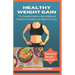 Healthy Weight Gain: The Complete Guide to Add Weight and Transform Your Body from Skinny to Strong, with Nutritious Meals, Tips and Tricks