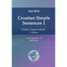 Croatian Simple Sentences 1: Croatian/English Textbook for Learning Croatian, Level Easystarts A1 = Novice Low, 3. Edition