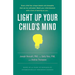 Light Up Your Child's Mind: Finding a Unique Pathway to Happiness and Success