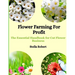 Flower Farming For Profit: The Essential Handbook For Cut Flower Business