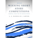 Winning Short Story Competitions: Essential Tools for the Serious Writer