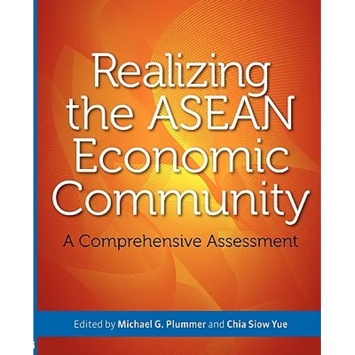 Realizing the ASEAN Economic Community: A Comprehensive Assessment