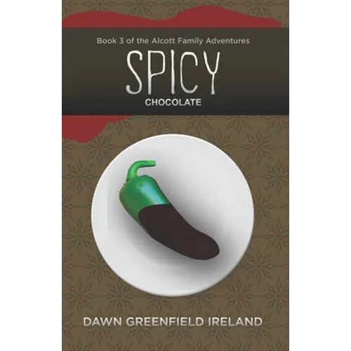 Spicy Chocolate: Book 3 of the Alcott Family Adventures