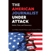 The American Journalist Under Attack: Media, Trust, and Democracy