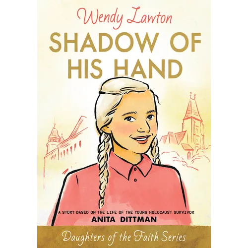 Shadow of His Hand: A Story Based on the Life of the Young Holocaust Survivor Anita Dittman