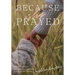 Because She Prayed: A Mother's Guide to Powerfully and Purposefully Praying for Her Children