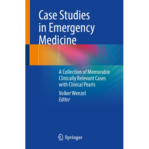 Case Studies in Emergency Medicine: A Collection of Memorable Clinically Relevant Cases with Clinical Pearls
