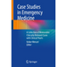Case Studies in Emergency Medicine: A Collection of Memorable Clinically Relevant Cases with Clinical Pearls