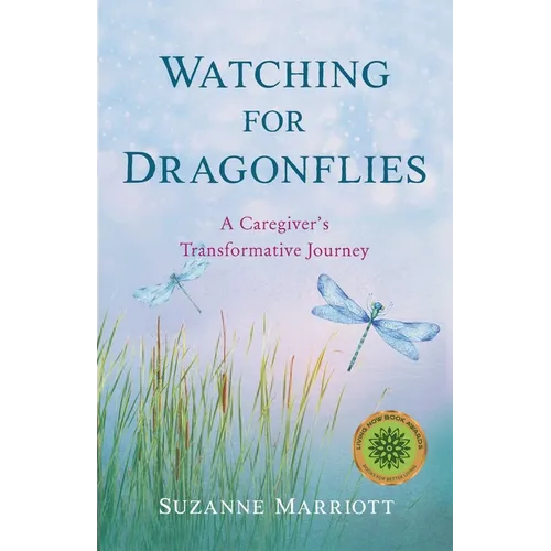 Watching for Dragonflies: A Caregiver's Transformative Journey