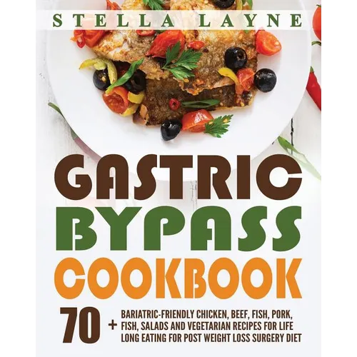Gastric Bypass Cookbook: MAIN COURSE - 70+ Bariatric-Friendly Chicken, Beef, Fish, Pork, Seafood, Salad and Vegetarian Recipes for Life-Long Ea