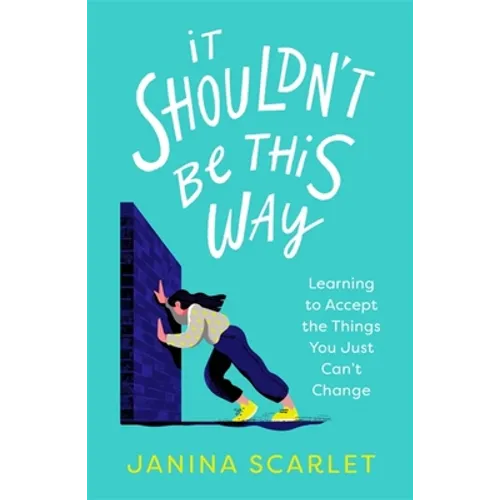 It Shouldn't Be This Way: Learning to Accept the Things You Just Can't Change