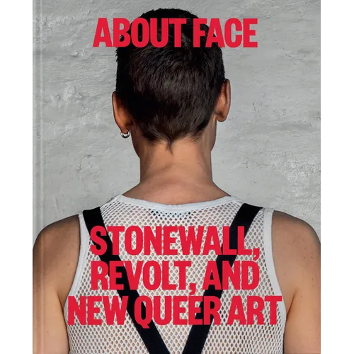 About Face: Stonewall, Revolt, and New Queer Art