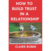 How to Build Trust in a Relationship: Powerful Ways to Rebuild Effective Communication, Resolve Conflict, Improve Intimacy, and Avoid Betrayal