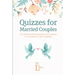 Quizzes for Married Couples: Fun Relationship Questions and Quizzes for Couples to Take Together
