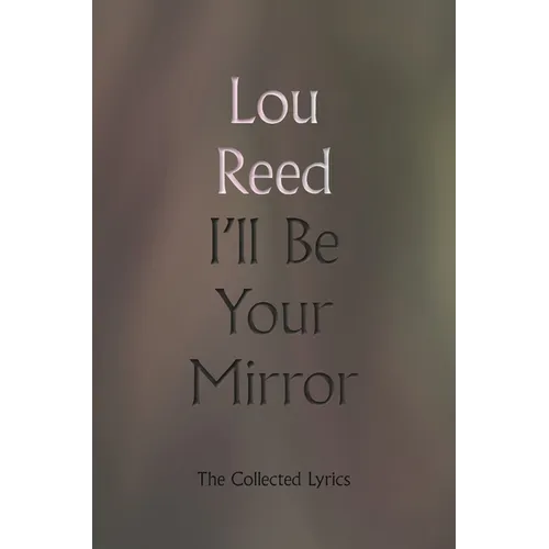 I'll Be Your Mirror: The Collected Lyrics
