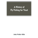 A history of fly fishing for trout