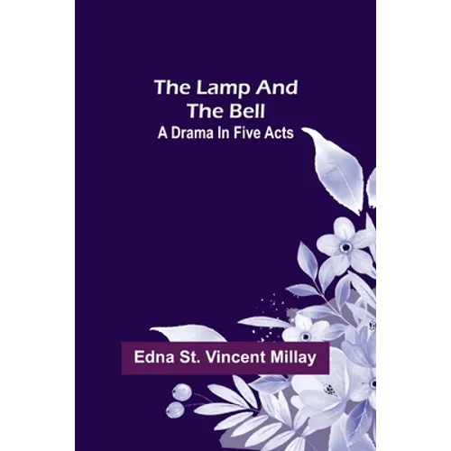 The Lamp and the Bell: A Drama In Five Acts