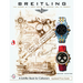 Breitling: The History of a Great Brand of Watches 1884 to the Present