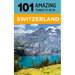 101 Amazing Things to Do in Switzerland: Switzerland Travel Guide