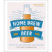 Home Brew Beer: Master the Art of Brewing Your Own Beer