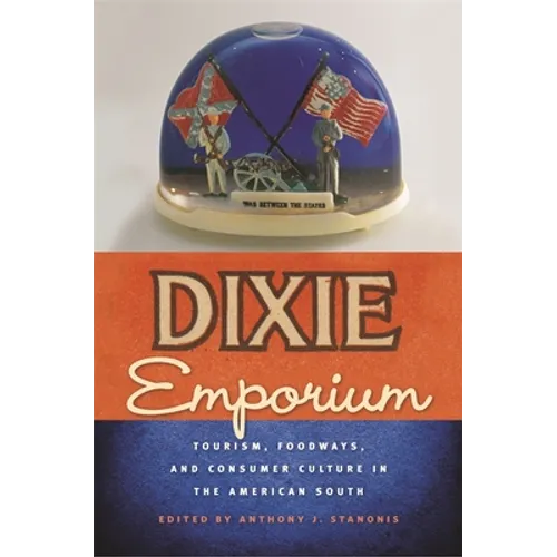 Dixie Emporium: Tourism, Foodways, and Consumer Culture in the American South