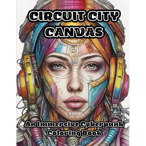Circuit City Canvas: An Immersive Cyberpunk Coloring Book