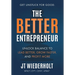 The Better Entrepreneur: Unlock Balance to Lead Better, Grow Faster, and Profit More