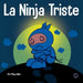 La Ninja Triste: Un libro para niños sobre cómo lidiar con la pérdida y el duelo