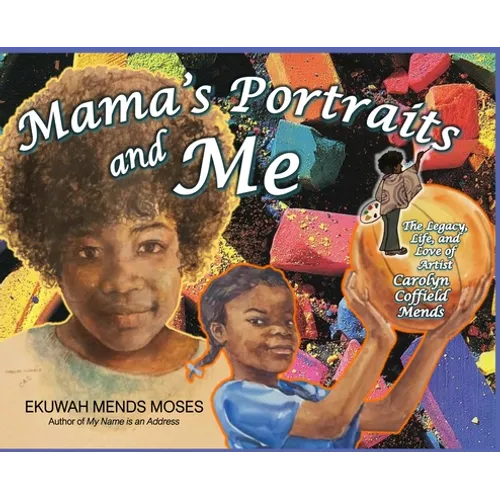 Mama's Portraits and Me: The Legacy, Life, and Love of Artist Carolyn Coffield Mends