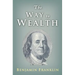 The Way to Wealth: Ben Franklin on Money and Success