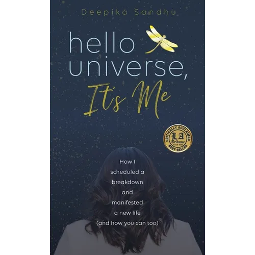 Hello Universe, It's Me: How I scheduled a breakdown and manifested a new life (and how you can too)