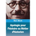 Apologie pour l'histoire ou Métier d'historien