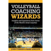 Volleyball Coaching Wizards: Insights and Experience from Some of the World's Great Coaches