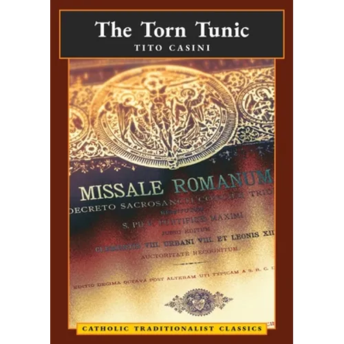 The Torn Tunic: Letter of a Catholic on the "liturgical Reform" (Catholic Traditionalist Classics)