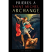 Prières À Saint Michel Archange: Prières À Saint Michel Pour La Protection Contre Mal, Pour La Santé, Et Bien Plus - Neuvaines - Livre de Prières En F
