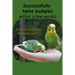 Successfully tame budgies within a few weeks: How does clicker training birds with budgerigars work? A step-by-step guide for budgies taming and parak