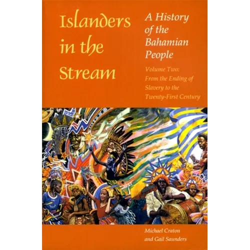 Islanders in the Stream: A History of the Bahamian People: Volume Two: From the Ending of Slavery to the Twenty-First Century