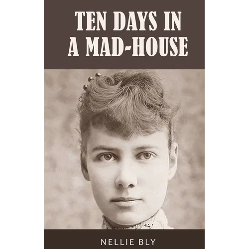 Ten Days in a Mad-House: 1887 Edition with Original Illustrations