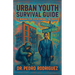 Urban Youth Survival Guide: A Manual for Overcoming the Odds