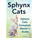 Sphynx Cats. Sphynx Cats Complete Owner's Guide.