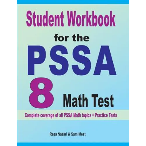 Student Workbook for the PSSA 8 Math Test: Complete coverage of all PSSA 8 Math topics + Practice Tests