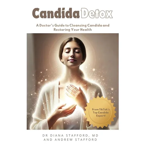 Candida Detox: A Doctor's Guide to Cleansing Candida and Restoring Your Health